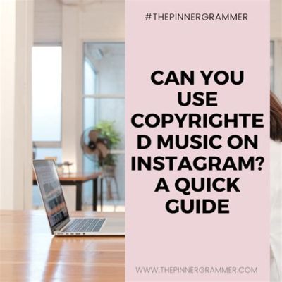 Can You Use Copyrighted Music on Instagram? Insights and Considerations